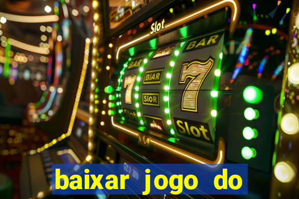 baixar jogo do tigre para ganhar dinheiro no cadastro